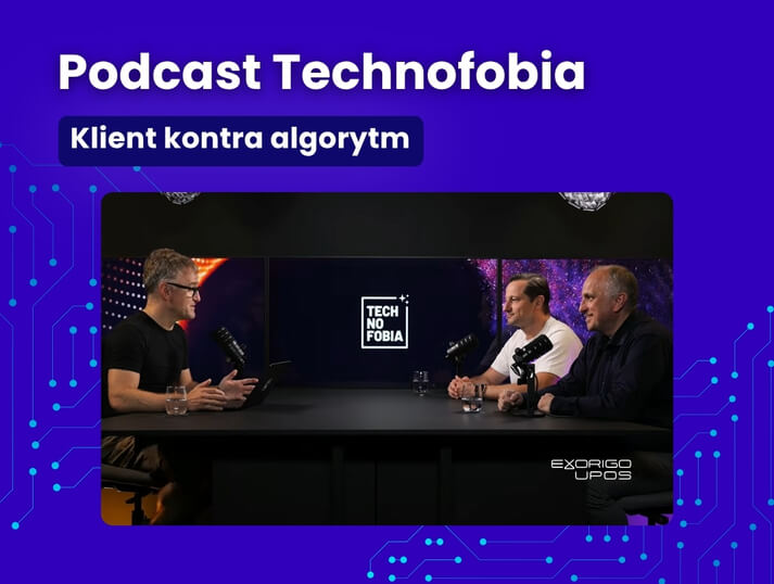 Klient kontra algorytm. Czy sztuczna inteligencja i automatyzacja zdominują polski retail? Podcast Technofobia z udziałem Exorigo-Upos